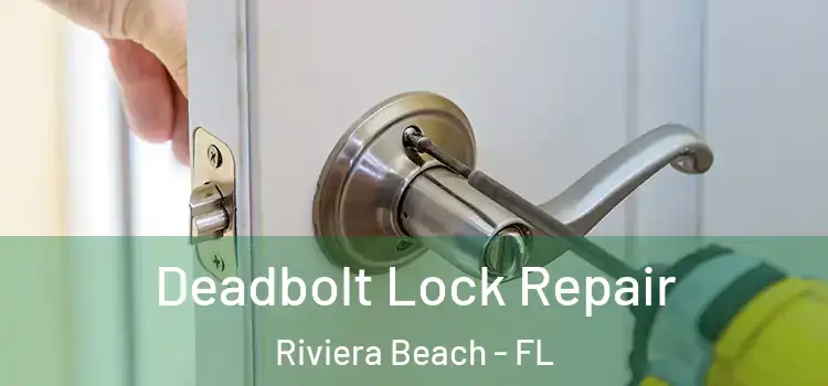  Deadbolt Lock Repair Riviera Beach - FL
