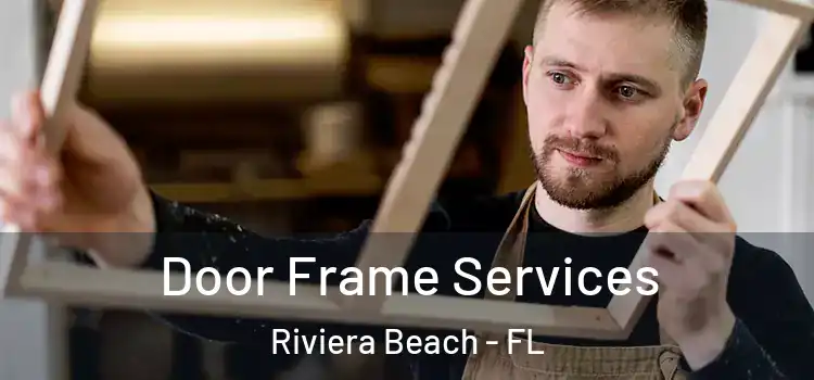 Door Frame Services Riviera Beach - FL
