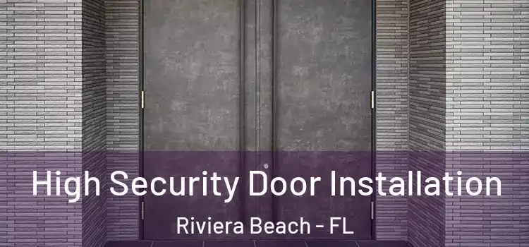 High Security Door Installation Riviera Beach - FL