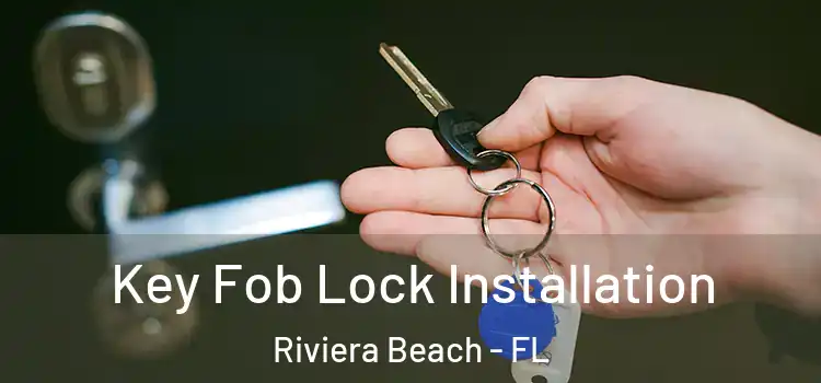 Key Fob Lock Installation Riviera Beach - FL