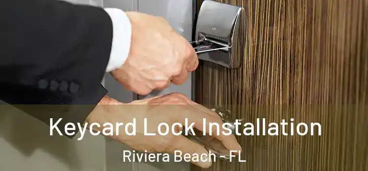 Keycard Lock Installation Riviera Beach - FL