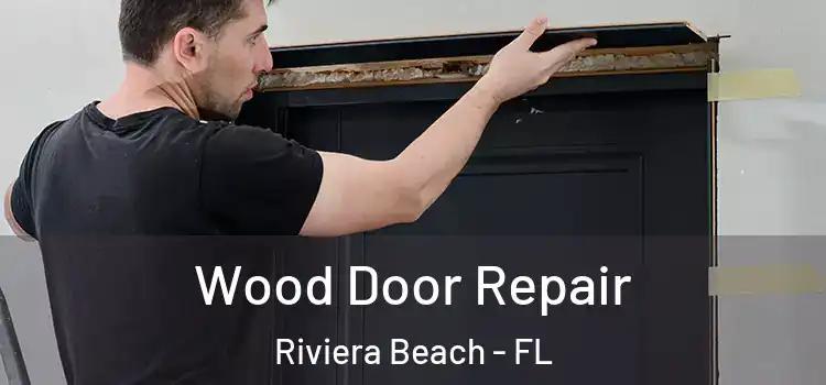 Wood Door Repair Riviera Beach - FL